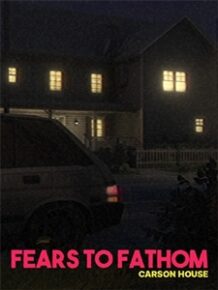 Fears to Fathom Carson House